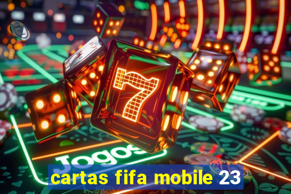 cartas fifa mobile 23